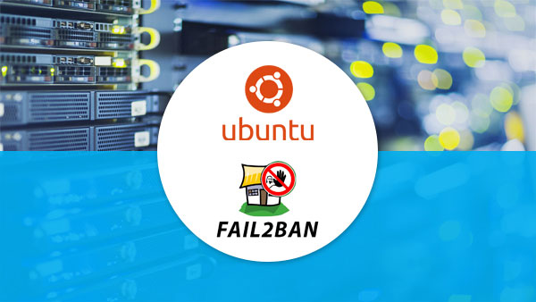 آموزش نصب Fail2ban در اوبونتو - تنظیمات Fail2ban در Ubuntu