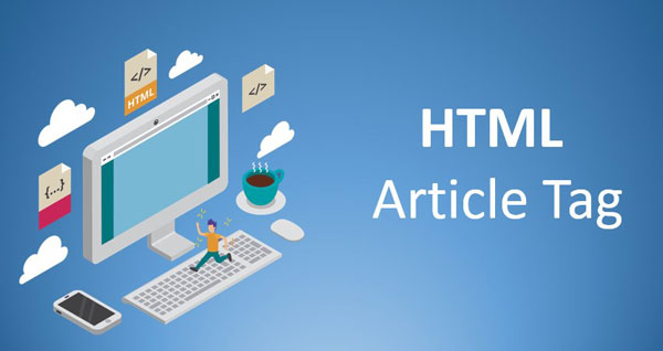 تگ article در HTML چیست؟ آموزش نحوه استفاده از تگ آرتیکل و کاربرد آن در اچ تی ام ال