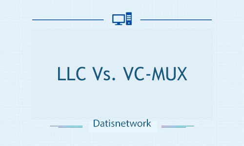 تفاوت LLC و VC-MUX چیست؟ مقایسه و بررسی تفاوت LLC و VC-MUX در شبکه