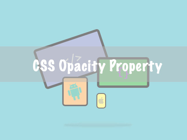 آموزش تنظیم شفافیت عناصر و ویژگی Opacity در CSS